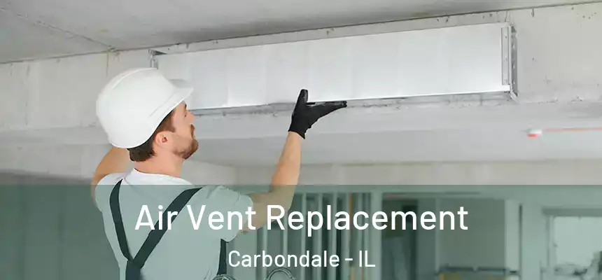 Air Vent Replacement Carbondale - IL