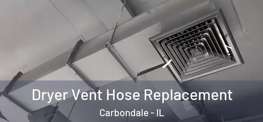  Dryer Vent Hose Replacement Carbondale - IL