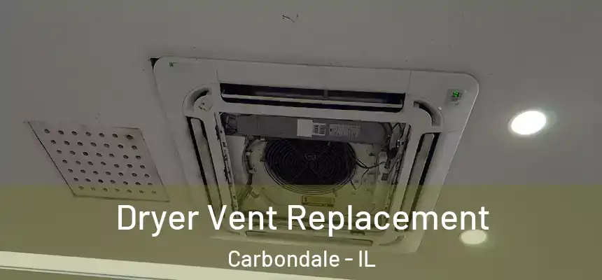 Dryer Vent Replacement Carbondale - IL