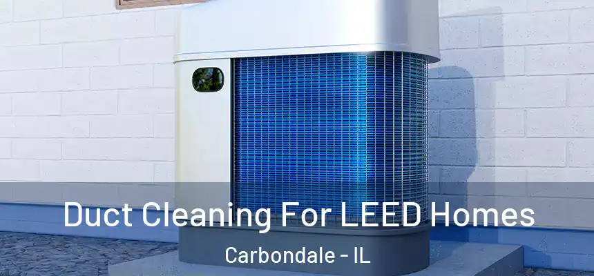  Duct Cleaning For LEED Homes Carbondale - IL