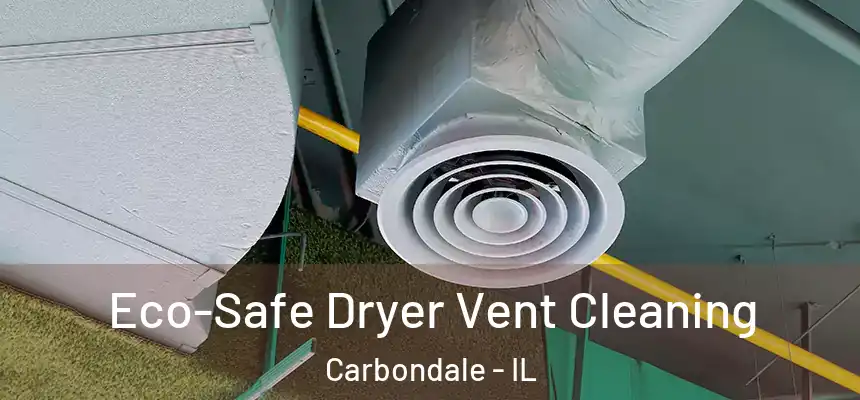 Eco-Safe Dryer Vent Cleaning Carbondale - IL