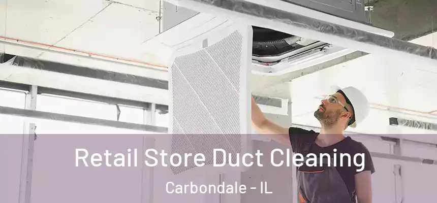 Retail Store Duct Cleaning Carbondale - IL